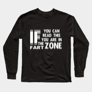 If You Can Read This You're In Fart Zone Long Sleeve T-Shirt